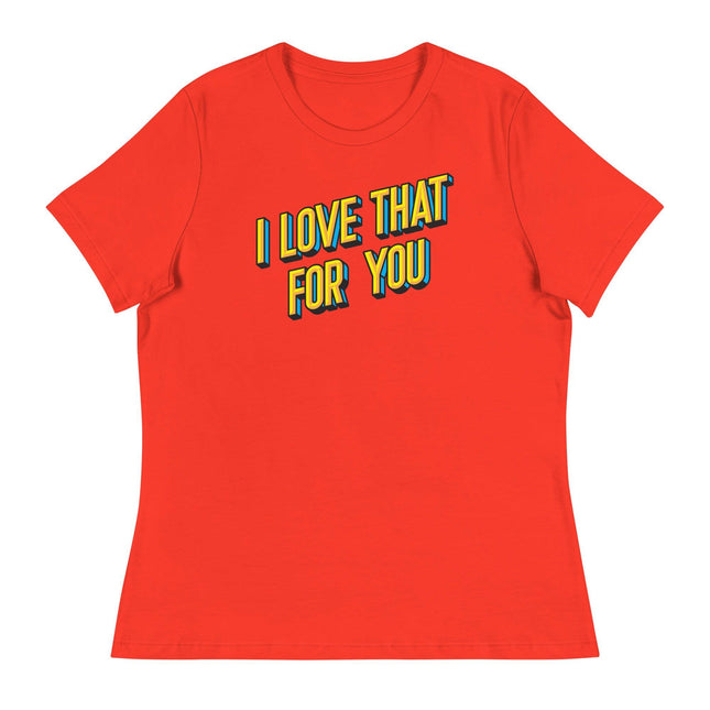 I Love that for You (Women's Relaxed T-Shirt)-Women's T-Shirts-Swish Embassy