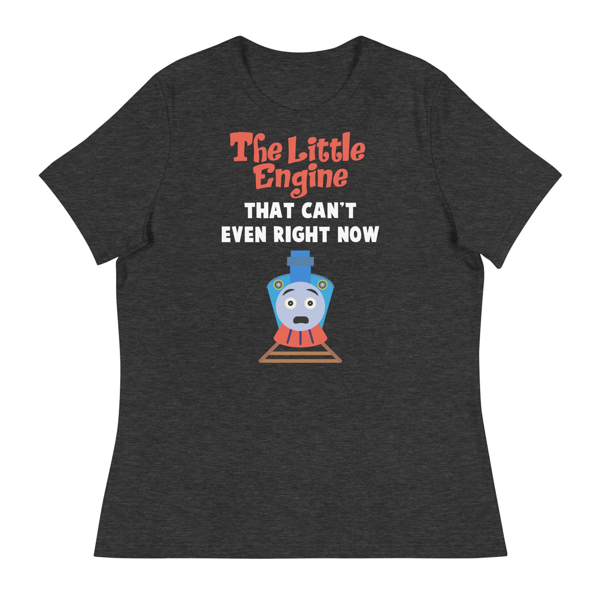 Little Engine That Can't Even (Women's Relaxed T-Shirt)-Women's T-Shirts-Swish Embassy