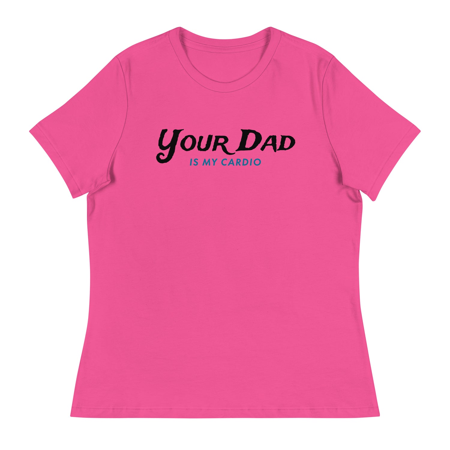 Your Dad is my Cardio (Women's Relaxed T-Shirt)-Women's T-Shirts-Swish Embassy