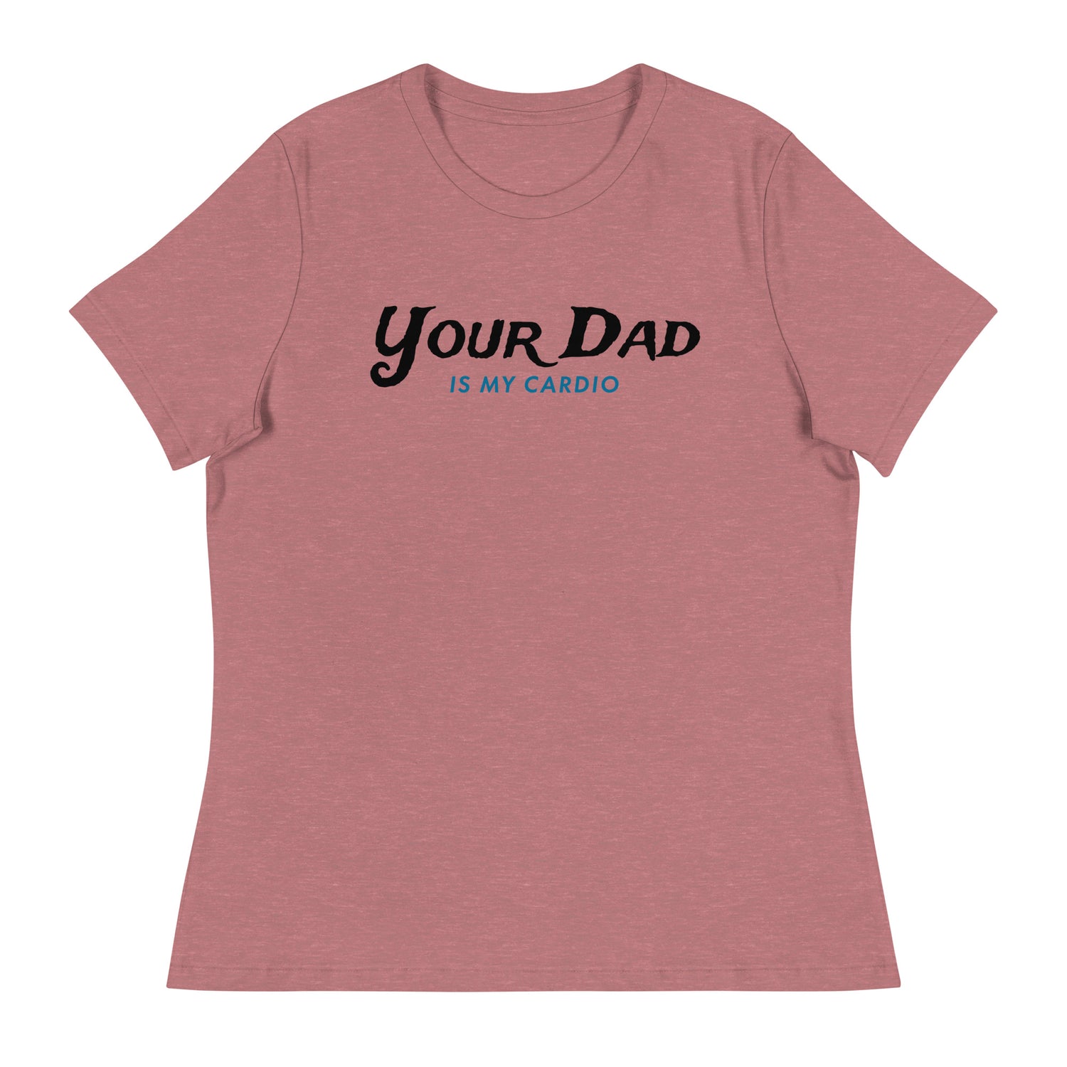 Your Dad is my Cardio (Women's Relaxed T-Shirt)-Women's T-Shirts-Swish Embassy