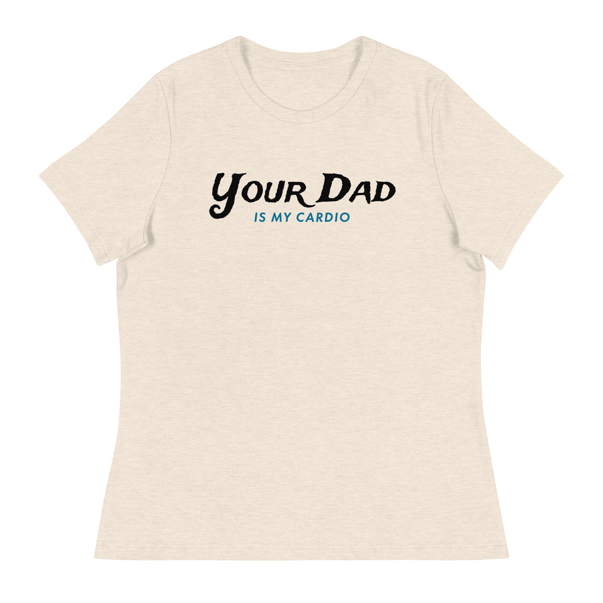 Your Dad is my Cardio (Women's Relaxed T-Shirt)-Women's T-Shirts-Swish Embassy
