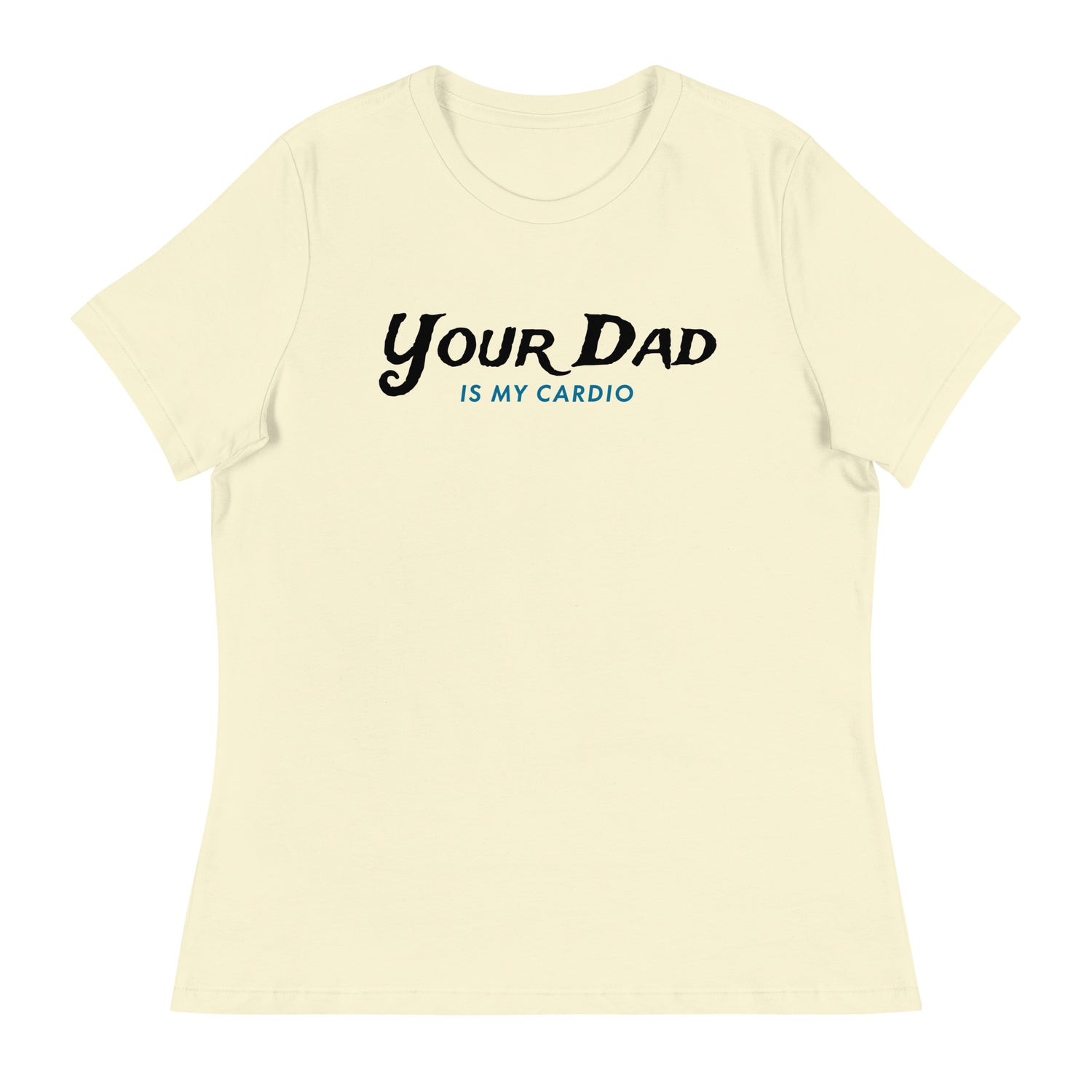 Your Dad is my Cardio (Women's Relaxed T-Shirt)-Women's T-Shirts-Swish Embassy
