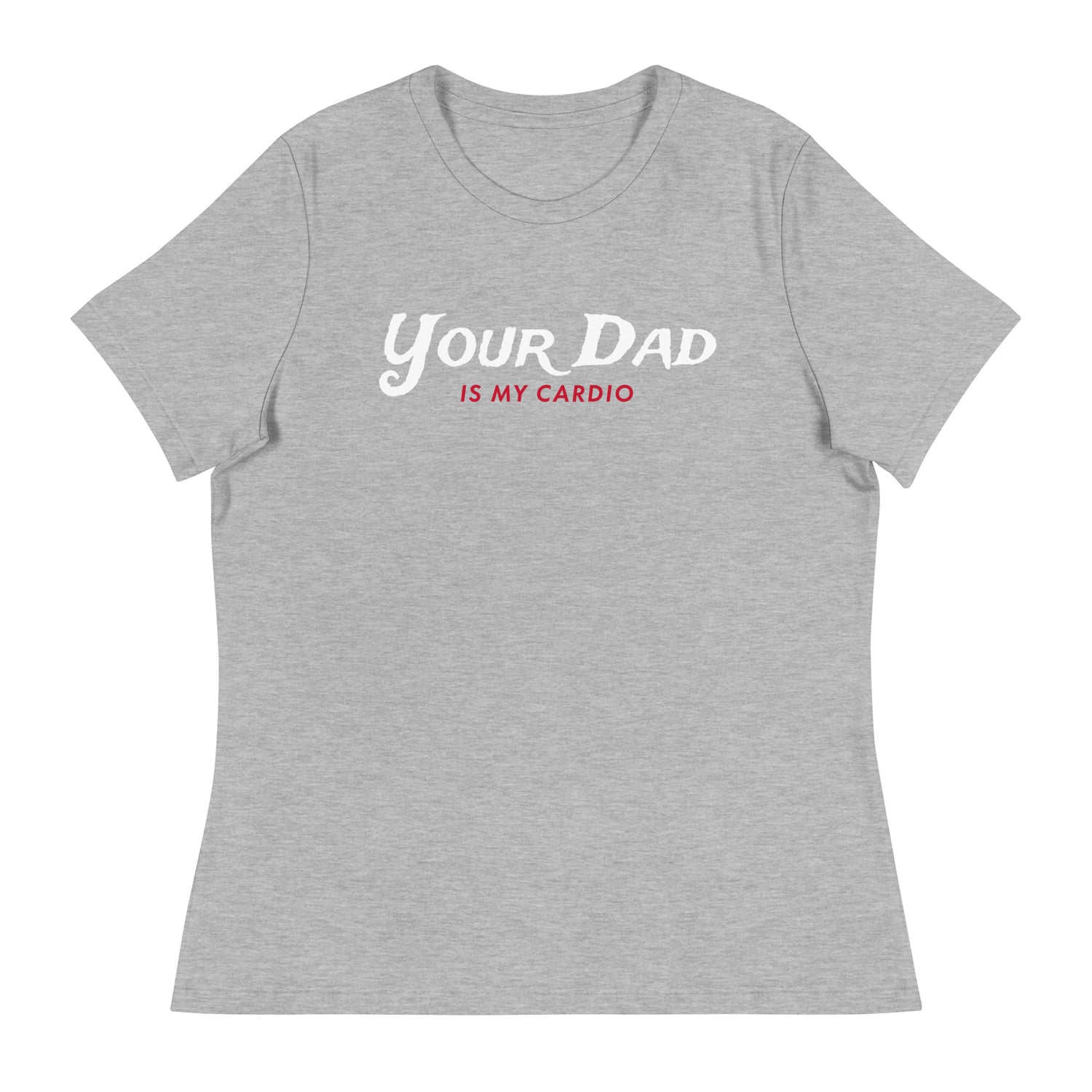 Your Dad is my Cardio (Women's Relaxed T-Shirt)-Women's T-Shirts-Swish Embassy