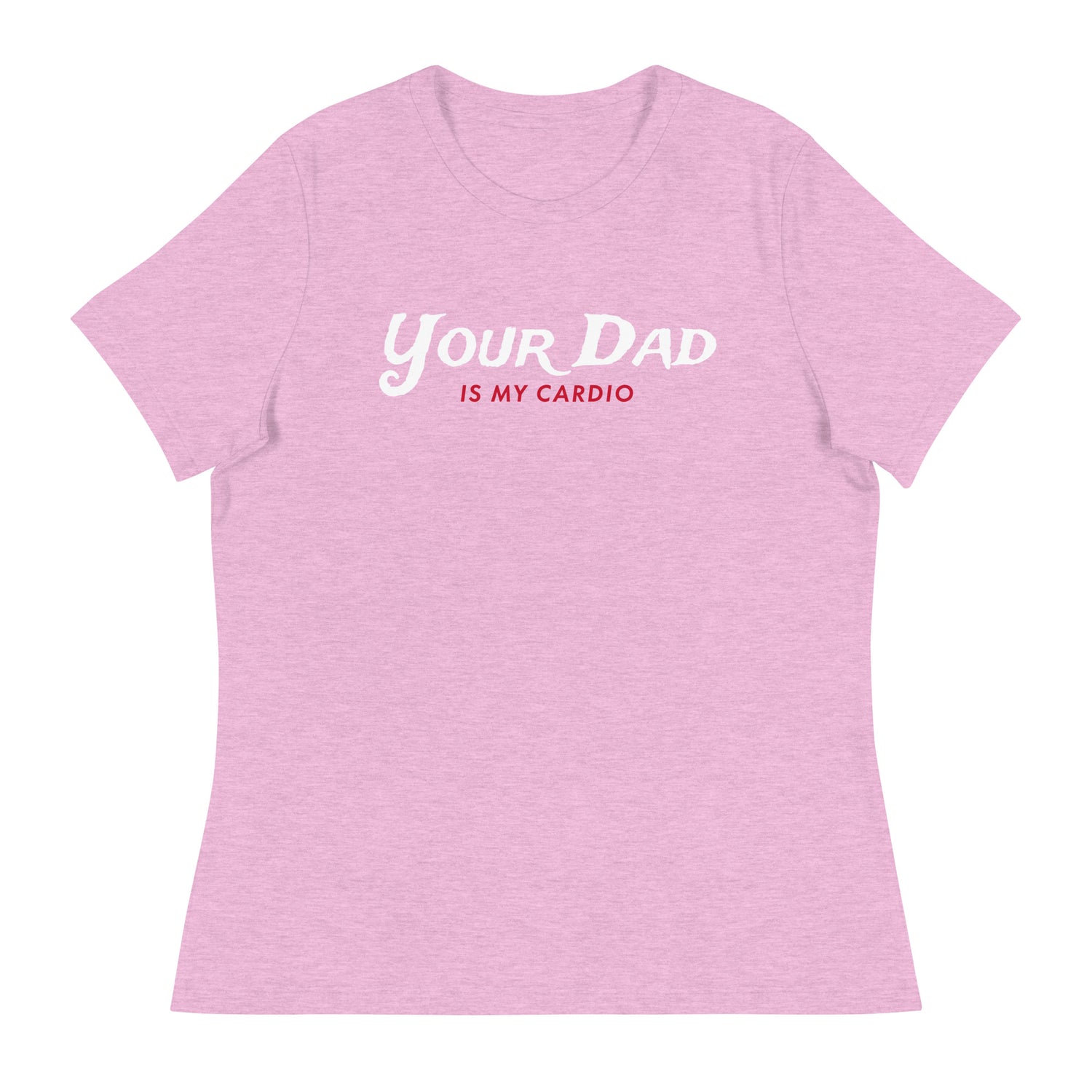 Your Dad is my Cardio (Women's Relaxed T-Shirt)-Women's T-Shirts-Swish Embassy