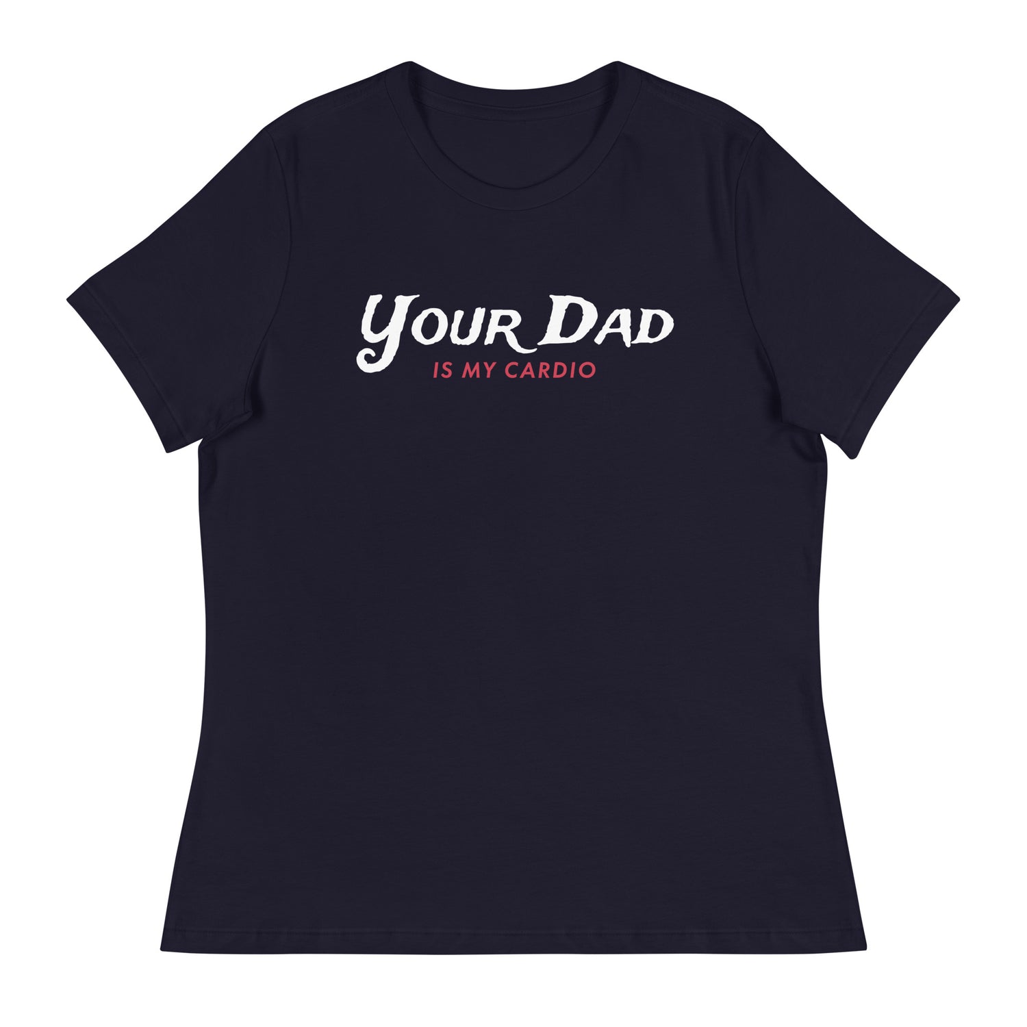 Your Dad is my Cardio (Women's Relaxed T-Shirt)-Women's T-Shirts-Swish Embassy