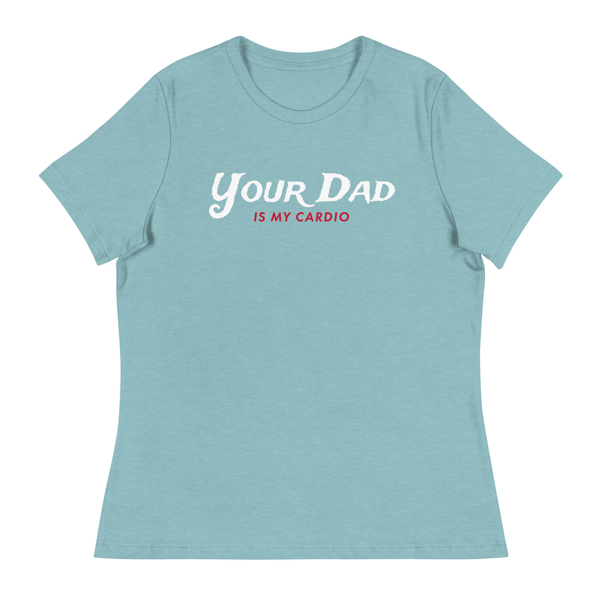 Your Dad is my Cardio (Women's Relaxed T-Shirt)-Women's T-Shirts-Swish Embassy