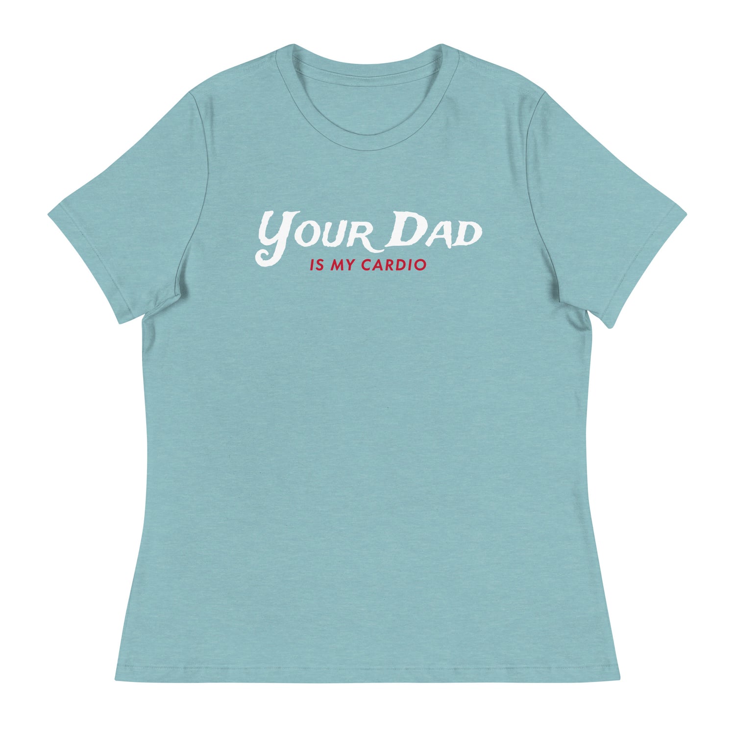 Your Dad is my Cardio (Women's Relaxed T-Shirt)-Women's T-Shirts-Swish Embassy