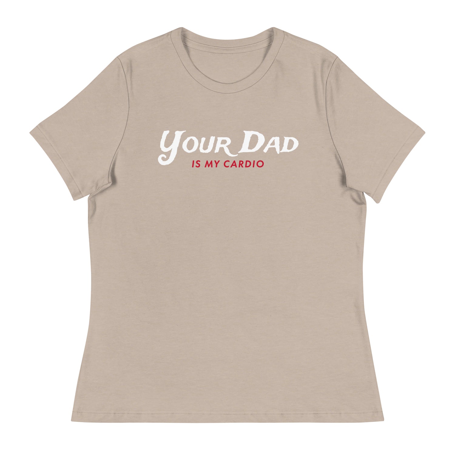 Your Dad is my Cardio (Women's Relaxed T-Shirt)-Women's T-Shirts-Swish Embassy