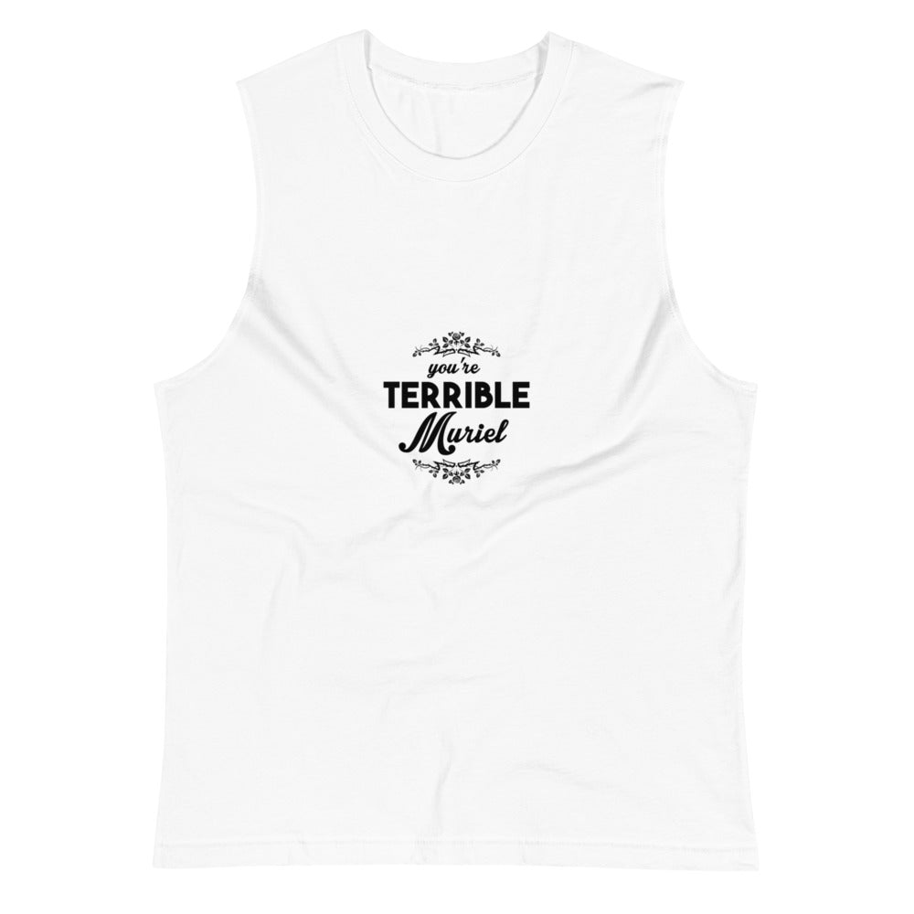You're Terrible Muriel (Muscle Shirt) - White