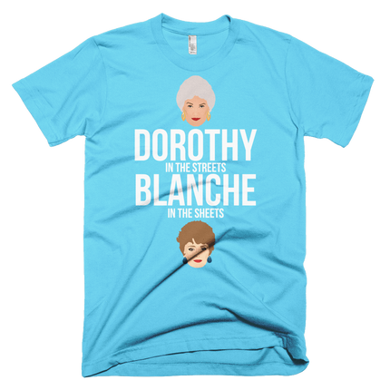 Dorothy in the Streets, Blanche in the Sheets-T-Shirts-Swish Embassy