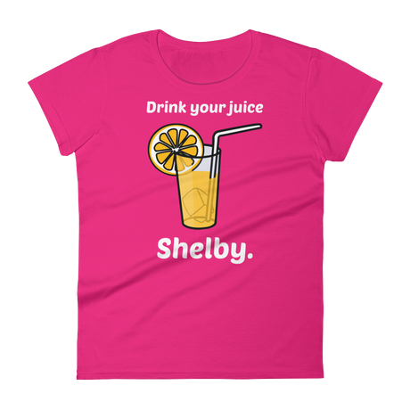 Drink Your Juice, Shelby. (Ladies)-Swish Embassy