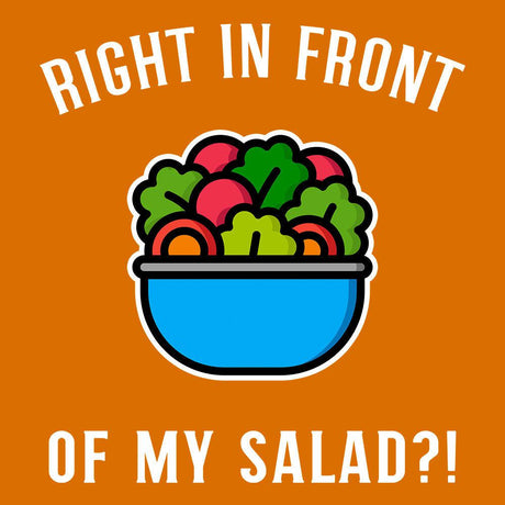Right in Front of my Salad?-T-Shirts-Swish Embassy