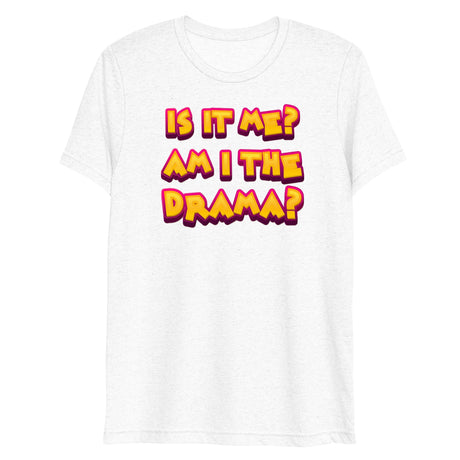 Am I the Drama? (Triblend)-Triblend T-Shirt-Swish Embassy