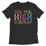 Are You High Clairee? (Triblend)-Triblend T-Shirt-Swish Embassy