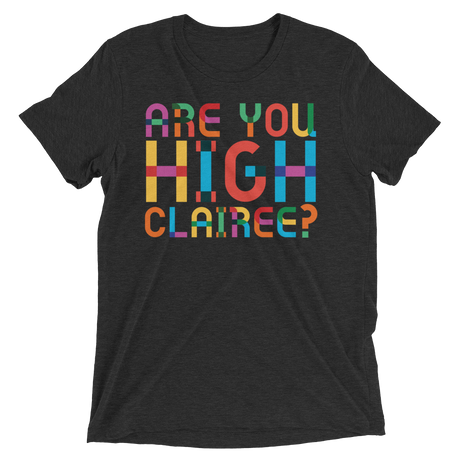 Are You High Clairee? (Triblend)-Triblend T-Shirt-Swish Embassy