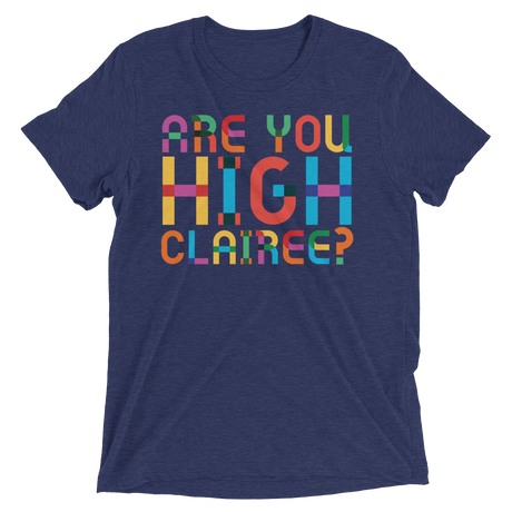 Are You High Clairee? (Triblend)-Triblend T-Shirt-Swish Embassy