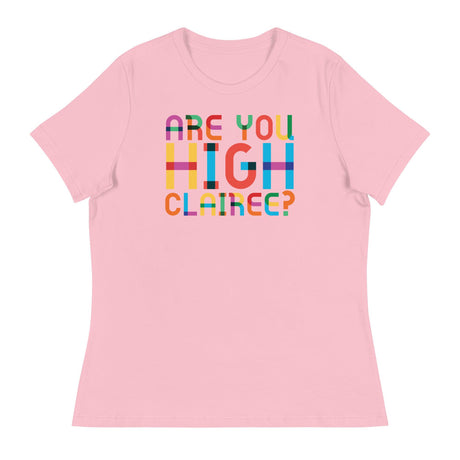 Are You High Clairee (Women's Relaxed T-Shirt)-Women's T-Shirts-Swish Embassy