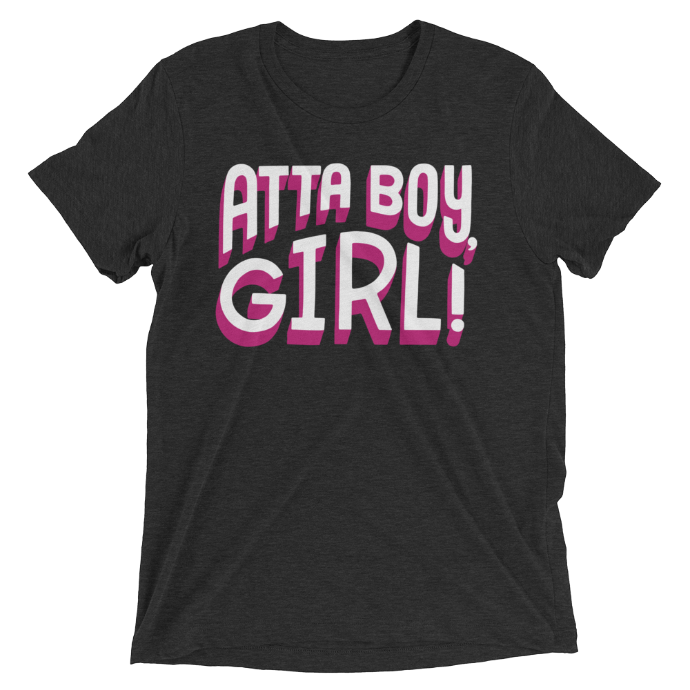 Atta Boy Girl! (Triblend)-Triblend T-Shirt-Swish Embassy