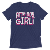 Atta Boy Girl! (Triblend)-Triblend T-Shirt-Swish Embassy