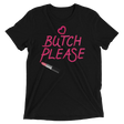 Butch Please (Triblend)-Triblend T-Shirt-Swish Embassy