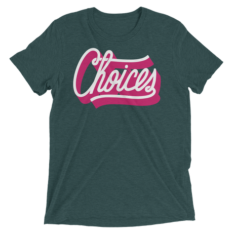 Choices (Triblend)-Triblend T-Shirt-Swish Embassy