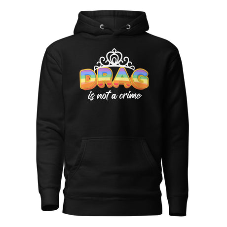 Drag Is Not A Crime (Hoodie)-Hoodie-Swish Embassy