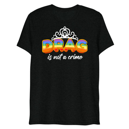 Drag is not a Crime (Triblend)-Triblend T-Shirt-Swish Embassy