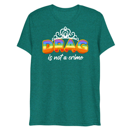 Drag is not a Crime (Triblend)-Triblend T-Shirt-Swish Embassy