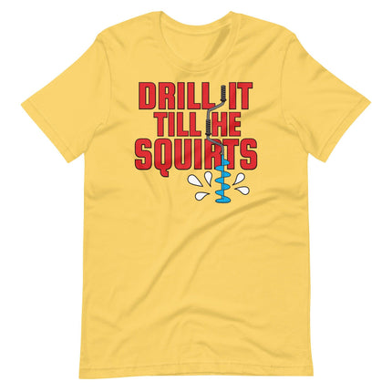 Drill it 'Till He Squirts-T-Shirts-Swish Embassy