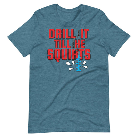 Drill it 'Till He Squirts-T-Shirts-Swish Embassy