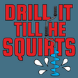 Drill it 'Till He Squirts-T-Shirts-Swish Embassy