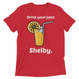 Drink Your Juice Shelby (Triblend)-Triblend T-Shirt-Swish Embassy