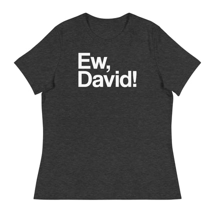Ew, David! (Women's Relaxed T-Shirt)-Women's T-Shirts-Swish Embassy