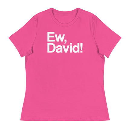 Ew, David! (Women's Relaxed T-Shirt)-Women's T-Shirts-Swish Embassy