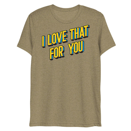 I Love That For You (Triblend)-Triblend T-Shirt-Swish Embassy