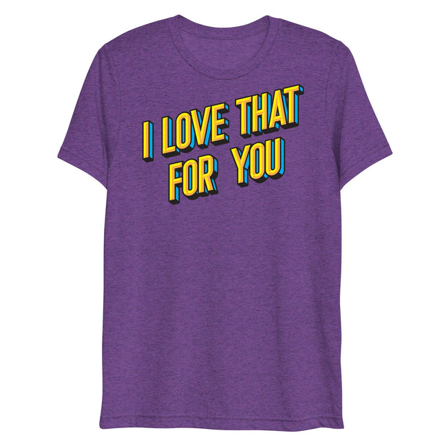 I Love That For You (Triblend)-Triblend T-Shirt-Swish Embassy