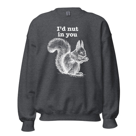 I'd Nut In You (Sweatshirt)-Sweatshirt-Swish Embassy