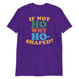 If Not Ho Why Ho-Shaped? (Text Shirt)-Text Shirt-Swish Embassy