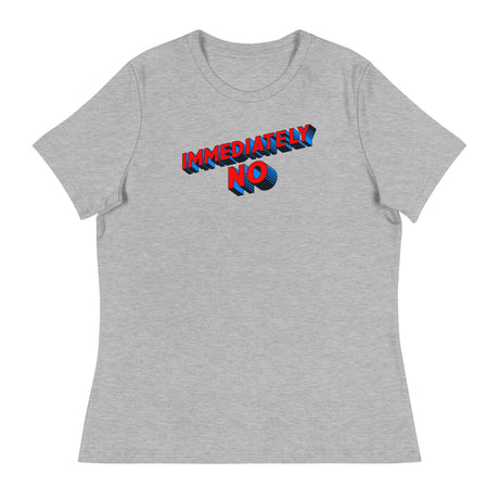 Immediately No (Women's Relaxed T-Shirt)-Women's T-Shirts-Swish Embassy