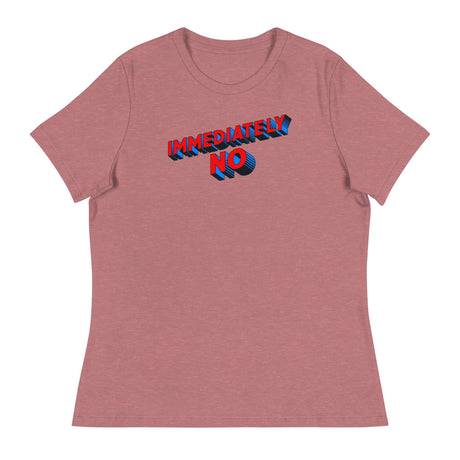 Immediately No (Women's Relaxed T-Shirt)-Women's T-Shirts-Swish Embassy