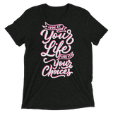 Look At Your Life, Look At Your Choices (Triblend)-Triblend T-Shirt-Swish Embassy