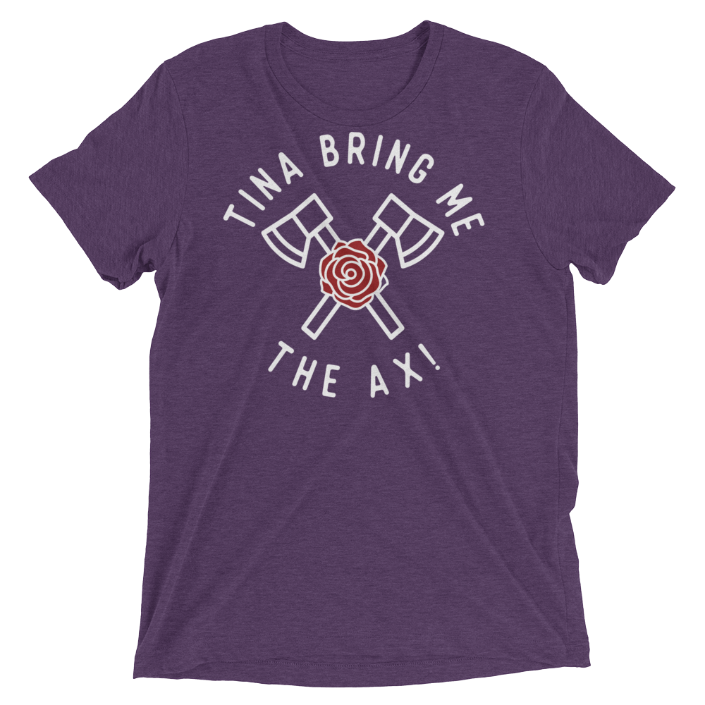 Tina Bring Me the Ax (Triblend)-Triblend T-Shirt-Swish Embassy