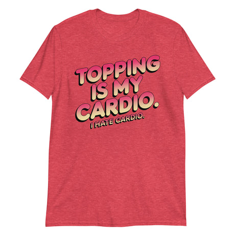 Topping Is My Cardio (Text Shirt)-Text Shirt-Swish Embassy