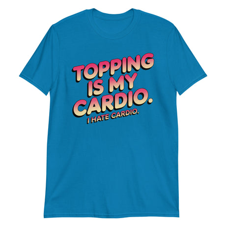 Topping Is My Cardio (Text Shirt)-Text Shirt-Swish Embassy