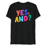 Yes, And? (Triblend)-Triblend T-Shirt-Swish Embassy