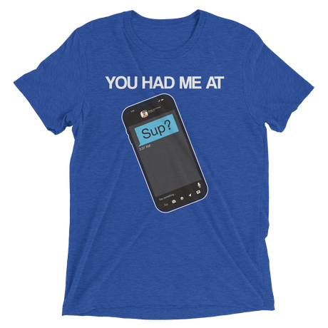 You Had Me At Sup (Triblend)-Triblend T-Shirt-Swish Embassy