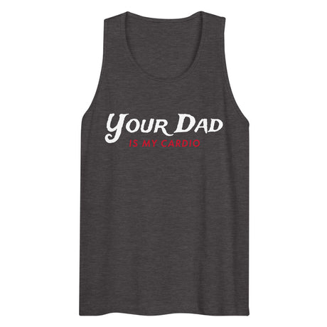 Your Dad is my Cardio (Tank Top) - Charcoal Heather