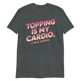 Topping Is My Cardio-T-Shirts-Swish Embassy