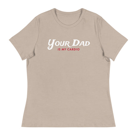 Your Dad is my Cardio (Women's Relaxed T-Shirt)-Women's T-Shirts-Swish Embassy