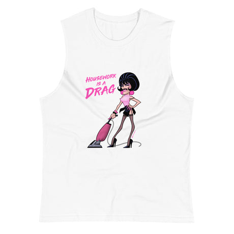 Housework is a Drag (Muscle Shirt) - White